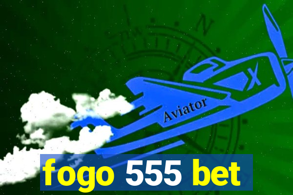 fogo 555 bet